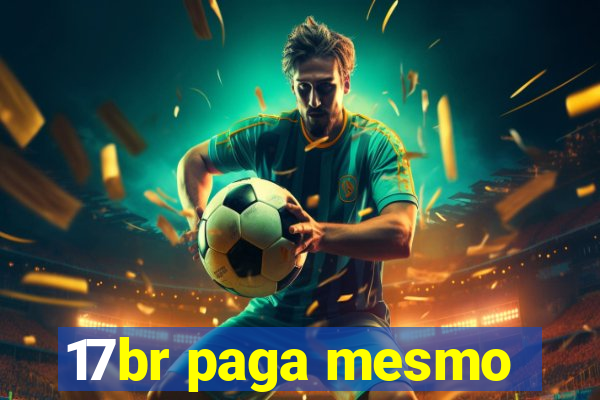 17br paga mesmo